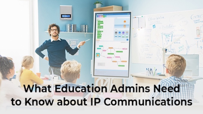 What Education Admins Need to Know about IP Communications